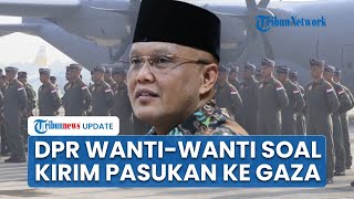 DPR RI Wanti-wanti Pemerintah Tak Asal Kirim 20.000 TNI ke Gaza: Jangan Sampai Dimanfaatkan Israel
