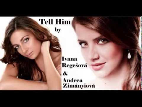 Tell Him by Ivana Regešová & Andrea Zimányiová