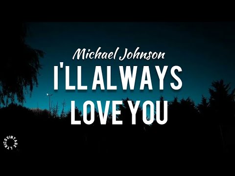 Michael Johnson - I'll Always Love You (Lyrics) 🎵