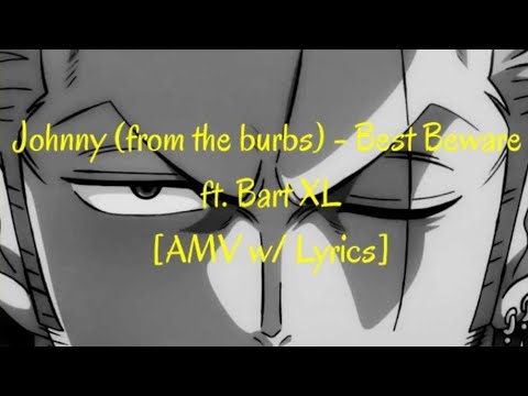 Johnny (from the burbs) - Best Beware ft. Bart XL(PROD. ERENN) [AMV w/ Lyrics]