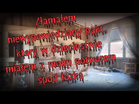Złamałem niewypowiedziany pakt, który w dzieciństwie miałem z moim potworem - CreepyPasta[PL]