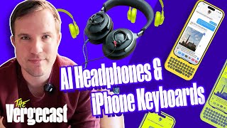 AI headphones and clicky phone keys | The Vergecast