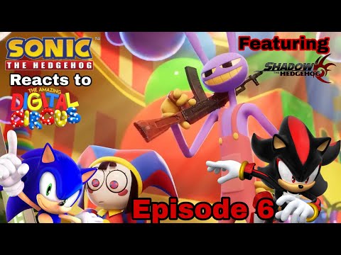 Sonic reacts to The Amazing Digital Circus: EP 6 The All Have Guns (Featuring Shadow the Hedgehog)