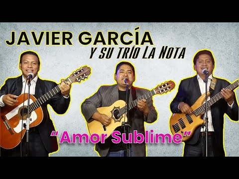 Amor Sublime - Javier García "El Requi" y su Trío La Nota
