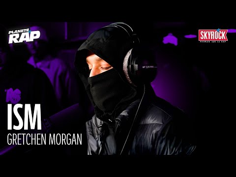 [EXCLU] Ism - Gretchen Morgan #PlanèteRap