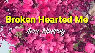 Anne Murray -Broken Hearted Me Lyrics [kantaph]