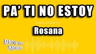 Rosana - Pa&#39; Ti No Estoy (Versión Karaoke)