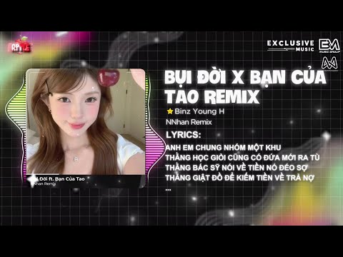 MASHUP 2IN1 - BỤI ĐỜI X BẠN CỦA TAO - NNHAN REMIX 🎶 ANH EM CHUNG NHÓM MỘT KHU HOT TIKTOK 2025 REMIX