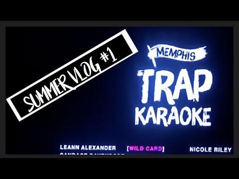 TRAP KARAOKE MEMPHIS 2017!!! | A VLOG| SUMMER VLOG #1