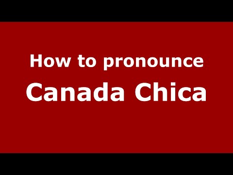 How to pronounce Canada Chica (Mexico/Mexican Spanish) - PronounceNames.com