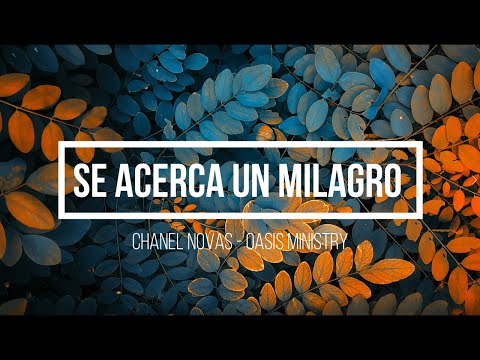 @Chanel Novas​ feat. @OASIS MINISTRY​ - Se Acerca Un Milagro - Letra