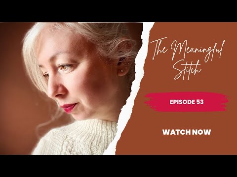 The Meaningful Stitch - Episode 53: Snow Crocus, Artus Shawl, Septennial Twist