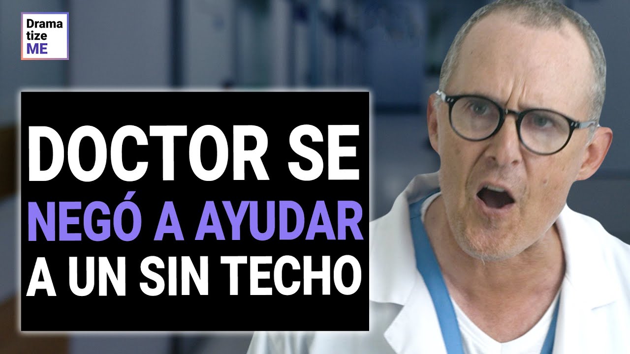 Un médico SE NEGÓ A AYUDAR A UN INDIGENTE, luego SE ARREPIENTE de su decisión  @DramatizeMeEspanol