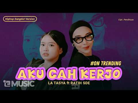 Aku Cah Kerjo - La Tasya Feat. Ratih SDE (HIPHOP DANGDUT VERSION)