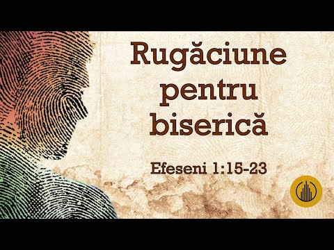 Betuel Vararu - Rugaciune pentru Biserica - Efeseni 1:15-23