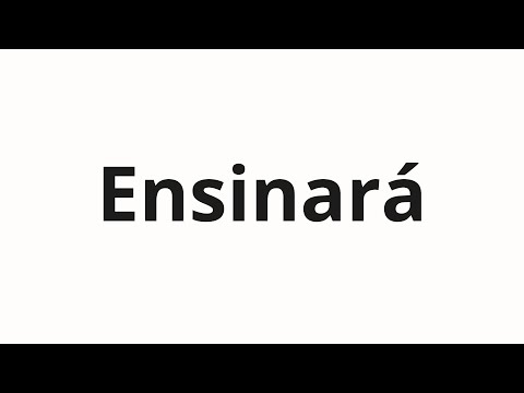 How to pronounce Ensinará