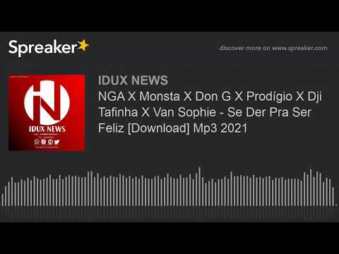 NGA X Monsta X Don G X Prodígio X Dji Tafinha X Van Sophie - Se Der Pra Ser Feliz [Download] Mp3 202