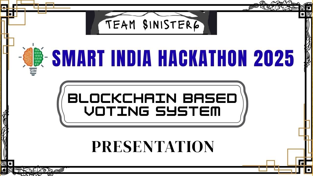 BLOCKCHAIN BASED VOTING SYSTEM || SIH2025 || PRESENTATION BY TEAM SINISTER6 || PS-SIH25127