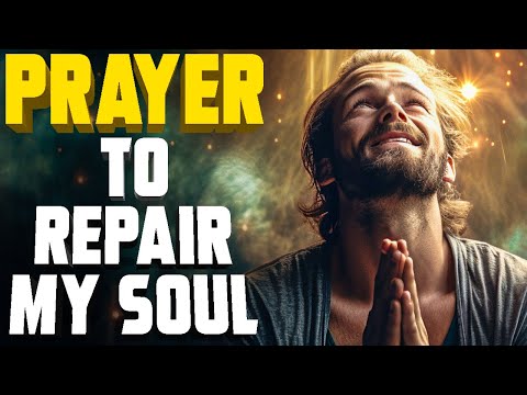 Prayer To Repair A Broken Soul - God Bless My Soul & Provide Healing