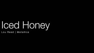 Iced Honey - Lou Reed and Metallica