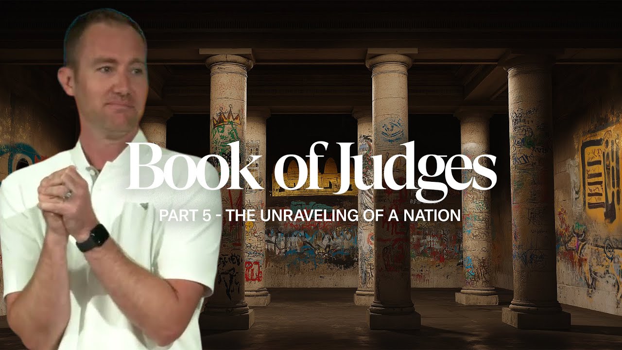 Book of Judges - Part 5: The Unraveling of a Nation