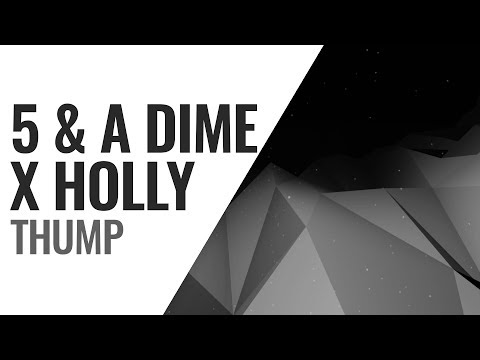 5 & A Dime x Holly - Thump