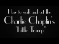 Charlie Chaplin impersonator - How to Walk and Act Like Charlie Chaplin's 