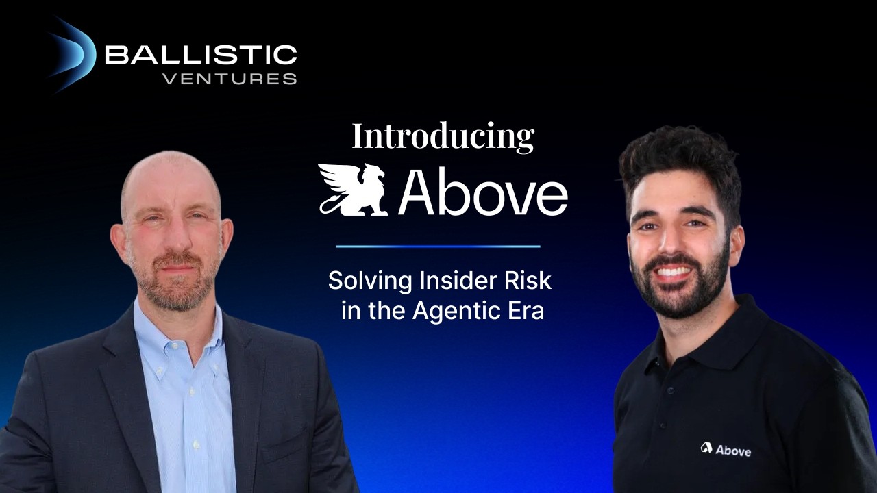 Why We Invested in Above Security: Redefining Insider Risk in the Agentic Era