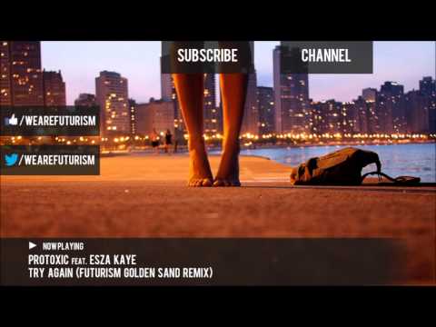 Protoxic Feat Esza Kaye - Try Again (Futurism Golden Sand Remix)
