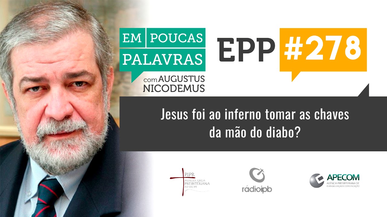 EPP #278 | JESUS FOI AO INFERNO TOMAR AS CHAVES DA MÃO DO DIABO? - AUGUSTUS NICODEMUS