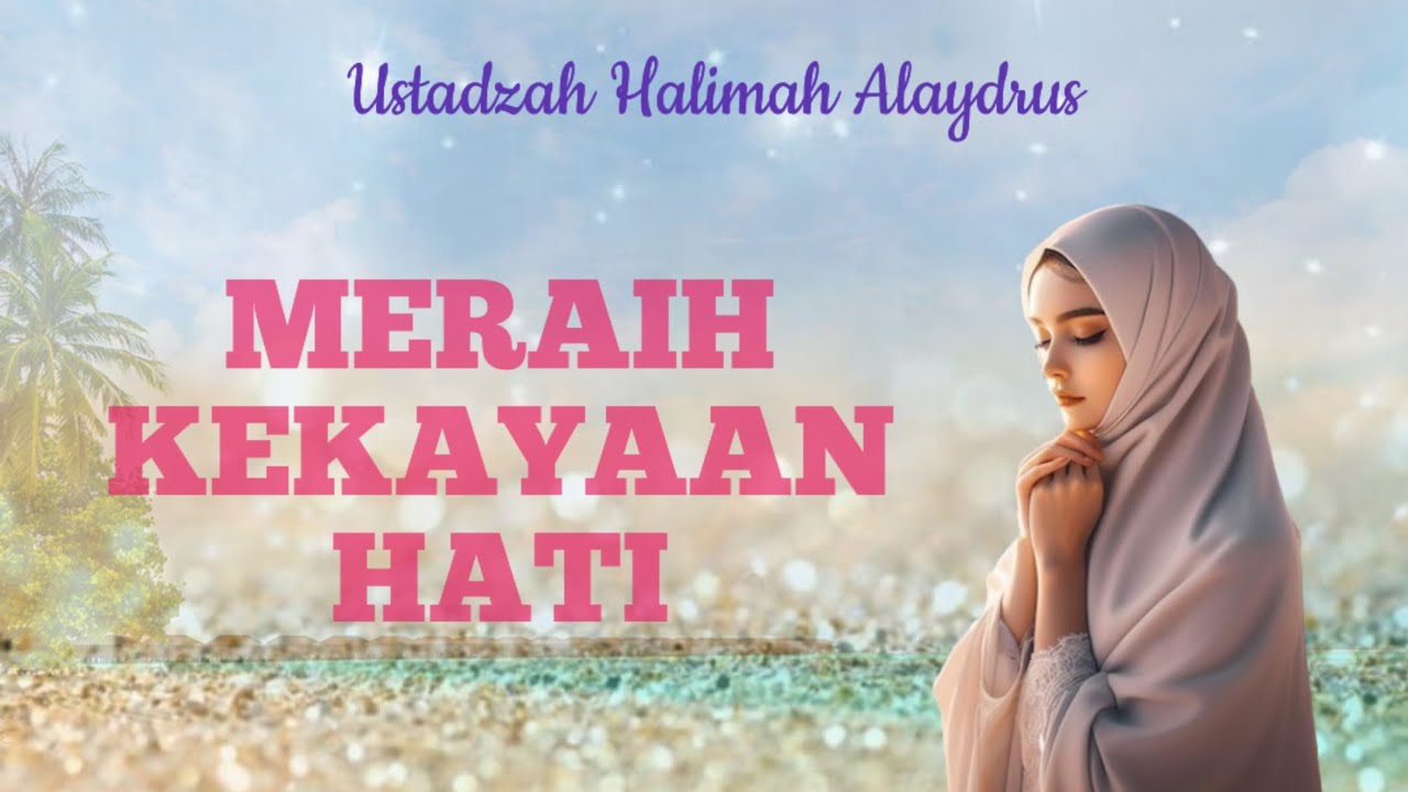USTADZAH HALIMAH ALAYDRUS || MERAIAH KEKAYAAN HATI