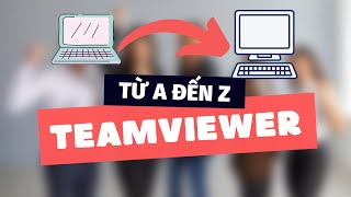 Teamviewer – Phần mềm kết nối giữa 2 hay nhiều máy tính qua Internet