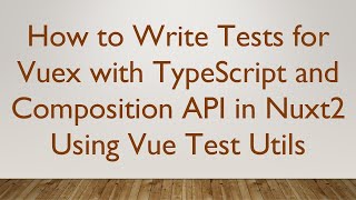 How to Write Tests for Vuex with TypeScript and Composition API in Nuxt2 Using Vue Test Utils