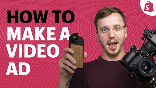 How to Make a Video Ad for Your Shopify Store That SELLS