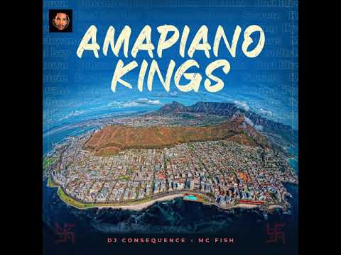 DJ CONSEQUENCE X MC FISH - AMAPIANO KINGS