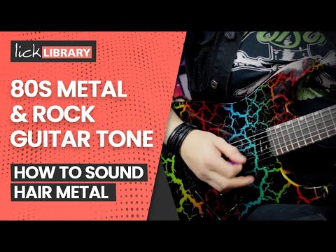 How To Get An 80s Rock & Hair Metal Sound On Guitar, Amp & Pedals