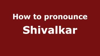 How to pronounce Shivalkar