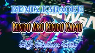 Download lagu Remix Karaoke No Vocal MALE || Rindu Aku Rindu Kamu || By Dj Brian Bie mp3