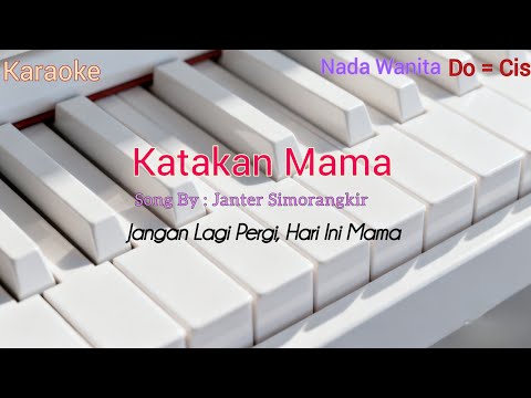 Katakan Mama - Janter Simorangkir || KARAOKE NADA WANITA Do = Cis