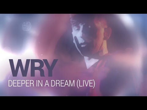 WRY - Deeper in a Dream (ao vivo)