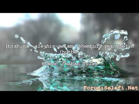 Ibrahimi -alejhis-selam-  shembull për Umetin {hutbe} - Hoxhë: Shaban Tolaj