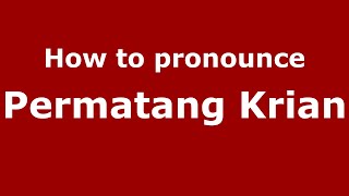 How to pronounce Permatang Krian
