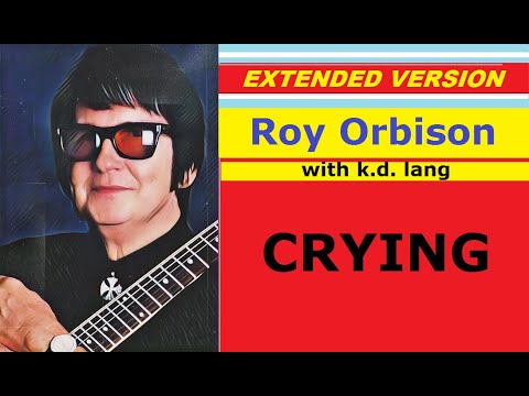 Roy Orbison - CRYING (with k.d. lang, extended version)