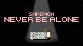 Shadrow - Never Be Alone