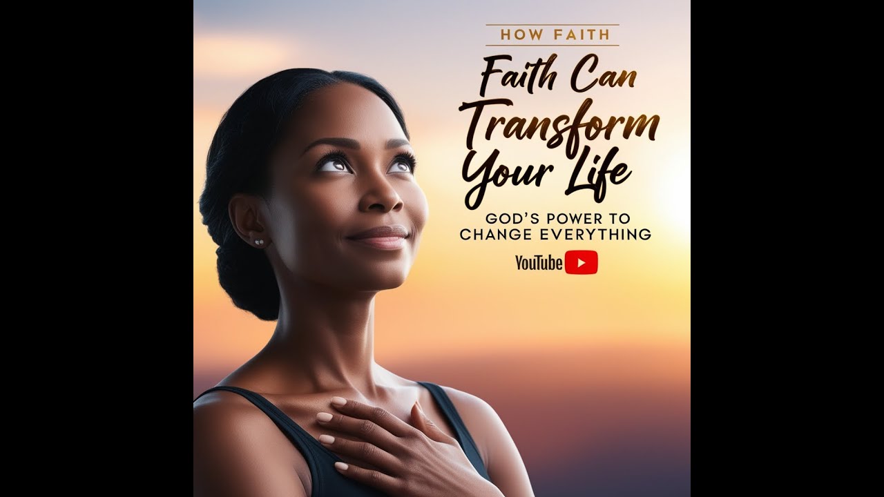How Faith Can Transform Your Life | God's Power to Change Everything