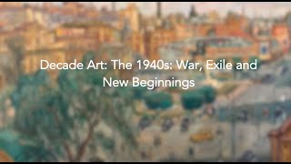 Decade Art: The 1940s: War, Exile and New Beginnings - with Dr Alastair Meredith