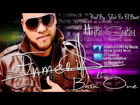 Enmeris Ft Basic One   Huki Suku Slick En El Beat NEW