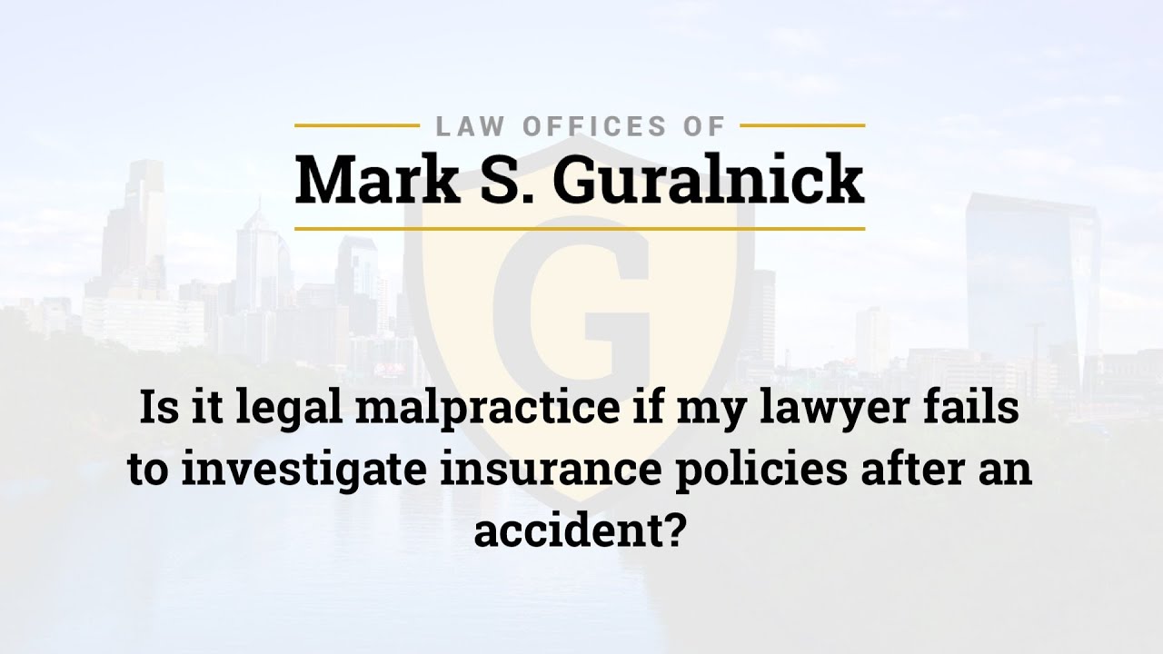 Is it legal malpractice if my lawyer fails to investigate insurance policies after an accident?