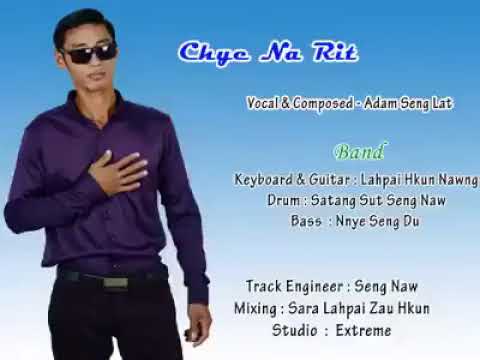 Chye Na Rit ( Kachin Song ) - Adam Seng Lat