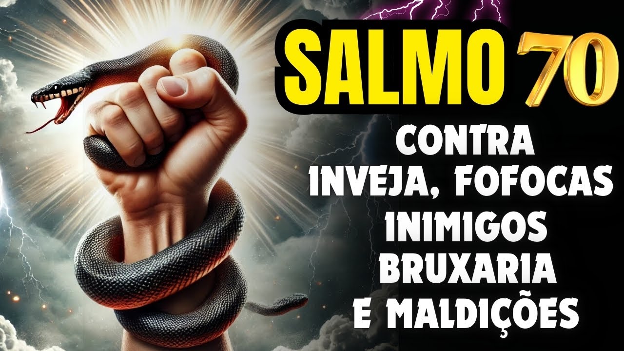 SALMO 70 - CONTRA TODO TIPO DE MAGIA, MALDIÇÃO, BRUXARIA, INVEJA E FOFOCA.